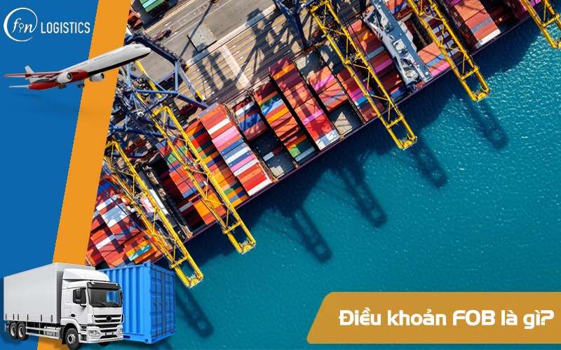 FOB là gì? Những điều quan trọng mà doanh nghiệp cần hiểu rõ về FOB Incoterms 7 FOB là gì?