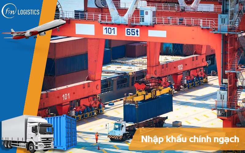 Nhập khẩu chính ngạch là gì? Các hình thức nhập khẩu chính ngạch phổ biến 7 Nhập khẩu chính ngạch