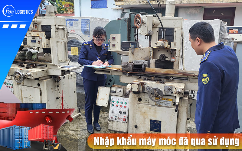 Hướng dẫn quy trình, thủ tục nhập khẩu máy móc đã qua sử dụng về Việt Nam 7 Nhap-khau-may-moc-da-qua-su-dung