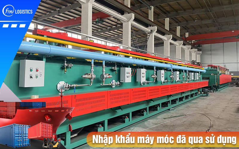 Hướng dẫn quy trình, thủ tục nhập khẩu máy móc đã qua sử dụng về Việt Nam 10 Nhap-khau-may-moc-da-qua-su-dung