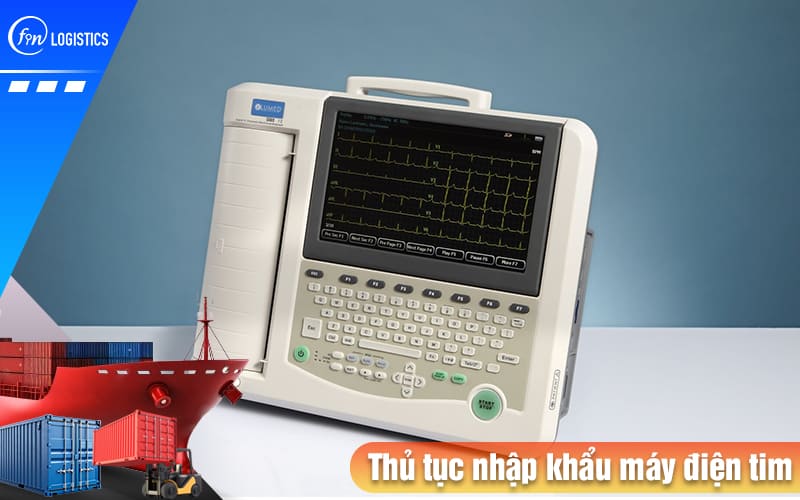Hướng dẫn chi tiết quy trình thực hiện thủ tục nhập khẩu máy điện tim mới nhất 9 Thu-tuc-nhap-khau-may-dien-tim