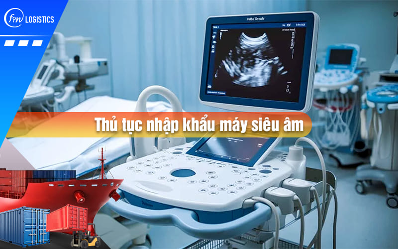Quy trình xử lý thủ tục nhập khẩu máy siêu âm chẩn đoán dùng trong lĩnh vực y tế