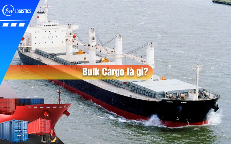 Bulk Cargo là gì? Hướng dẫn phân biệt Bulk Cargo với Break Bulk Cargo chi tiết nhất