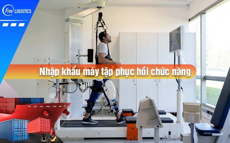 Quy trình thực hiện thủ tục nhập khẩu máy tập phục hồi chức năng & vật lý trị liệu
