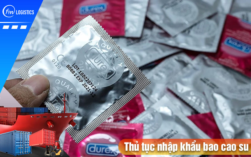 Thu-tuc-nhap-khau-bao-cao-su