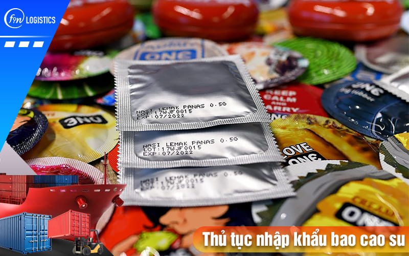 Thu-tuc-nhap-khau-bao-cao-su