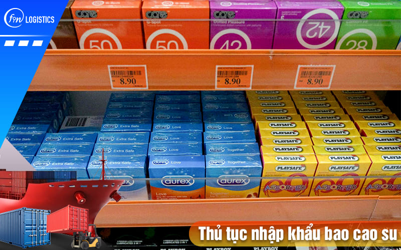 Thu-tuc-nhap-khau-bao-cao-su