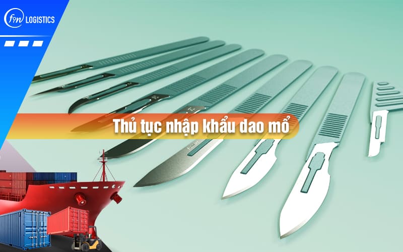 Hướng dẫn quy trình làm thủ tục nhập khẩu dao mổ phẫu thuật sử dụng trong y tế