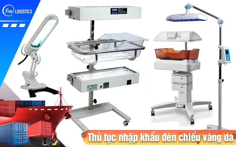Các bước làm thủ tục nhập khẩu đèn chiếu vàng da dành cho trẻ sơ sinh từ A - Z 8 Thu-tuc-nhap-khau-den-chieu-vang-da