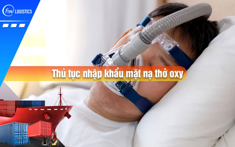 Quy trình thực hiện thủ tục nhập khẩu mặt nạ thở oxy chính hãng trong lĩnh vực y tế