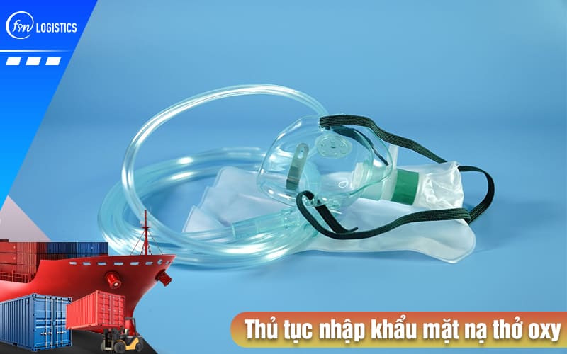Thu-tuc-nhap-khau-mat-na-tho-oxy