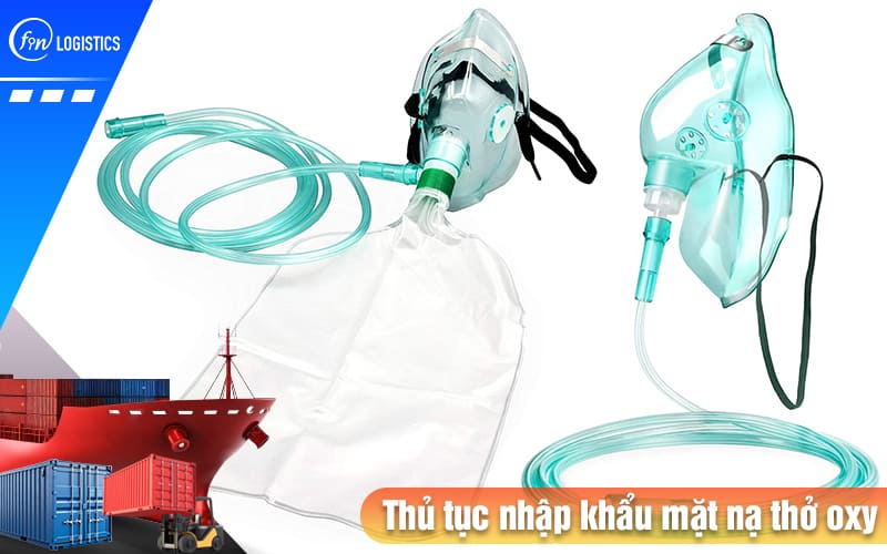 Thu-tuc-nhap-khau-mat-na-tho-oxy