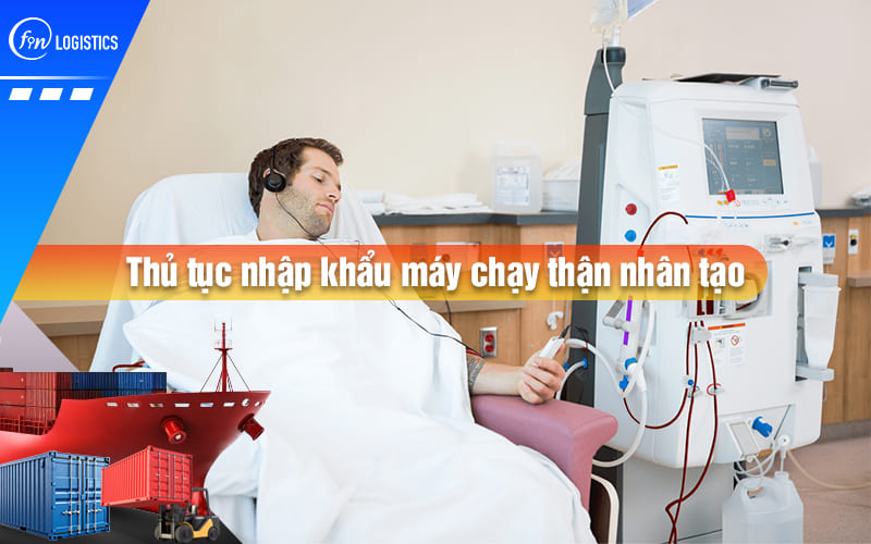 Những lưu ý quan trọng khi thực hiện thủ tục nhập khẩu máy chạy thận nhân tạo