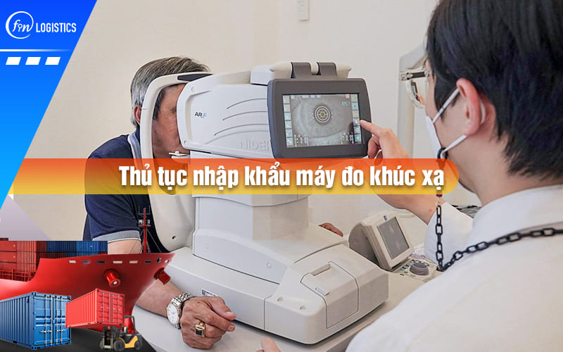 Hướng dẫn quy trình làm thủ tục nhập khẩu máy đo khúc xạ mắt/giác mạc tự động