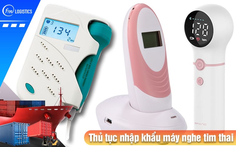 Tất tần tật các bước thực hiện thủ tục nhập khẩu máy nghe tim thai theo dõi định kỳ 8 Thu-tuc-nhap-khau-may-nghe-tim-thai