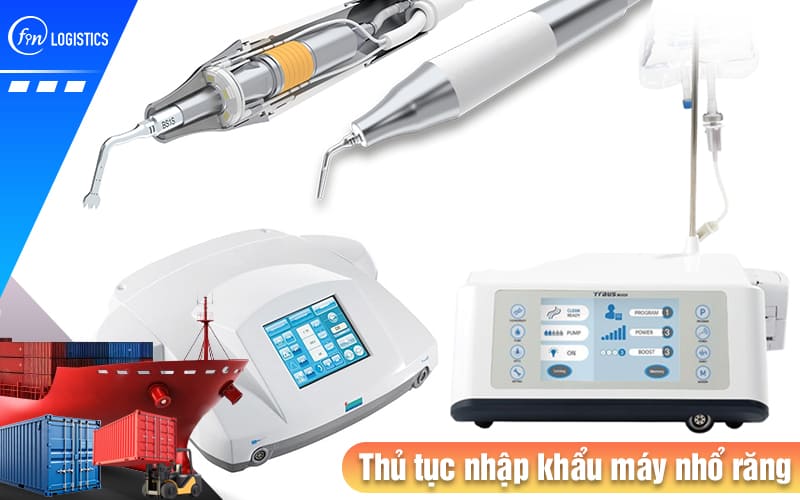 Hướng dẫn tiến hành thủ tục nhập khẩu máy nhổ răng dùng trong lĩnh vực nha khoa 9 Thu-tuc-nhap-khau-may-nho-rang