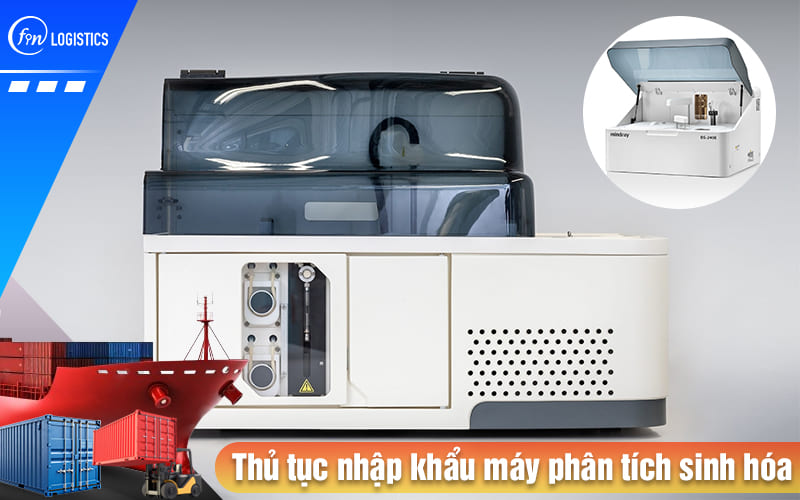 Chi tiết các bước thủ tục nhập khẩu máy phân tích sinh hóa dùng trong ngành y tế 6 Thu-tuc-nhap-khau-may-phan-tich-sinh-hoa