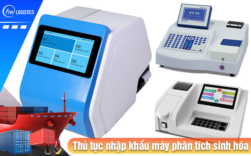 Chi tiết các bước thủ tục nhập khẩu máy phân tích sinh hóa dùng trong ngành y tế 7 Thu-tuc-nhap-khau-may-phan-tich-sinh-hoa