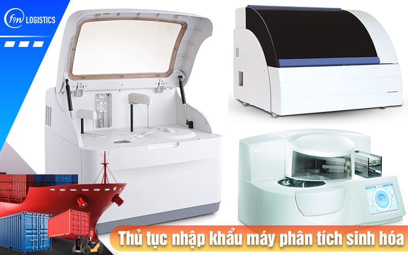 Chi tiết các bước thủ tục nhập khẩu máy phân tích sinh hóa dùng trong ngành y tế 9 Thu-tuc-nhap-khau-may-phan-tich-sinh-hoa