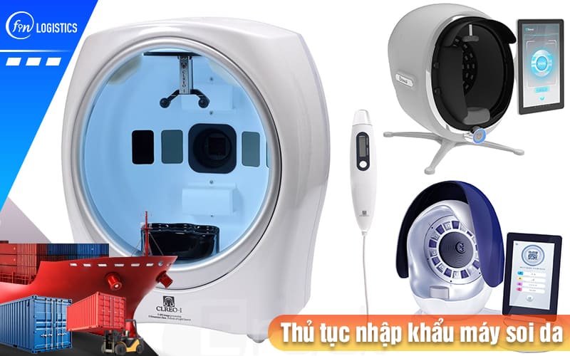 Các bước thủ tục nhập khẩu máy soi da (máy phân tích da) sử dụng trong Spa & y tế 7 Thu-tuc-nhap-khau-may-soi-da