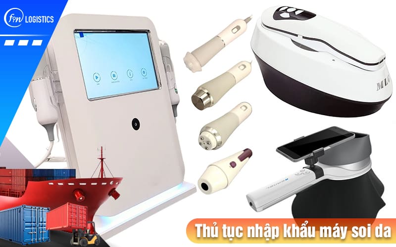 Các bước thủ tục nhập khẩu máy soi da (máy phân tích da) sử dụng trong Spa & y tế 8 Thu-tuc-nhap-khau-may-soi-da