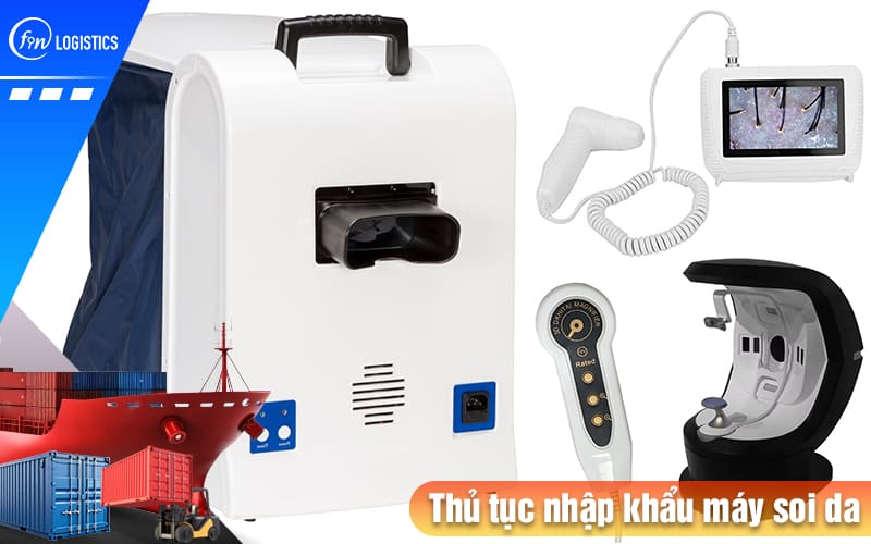 Các bước thủ tục nhập khẩu máy soi da (máy phân tích da) sử dụng trong Spa & y tế 9 Thu-tuc-nhap-khau-may-soi-da