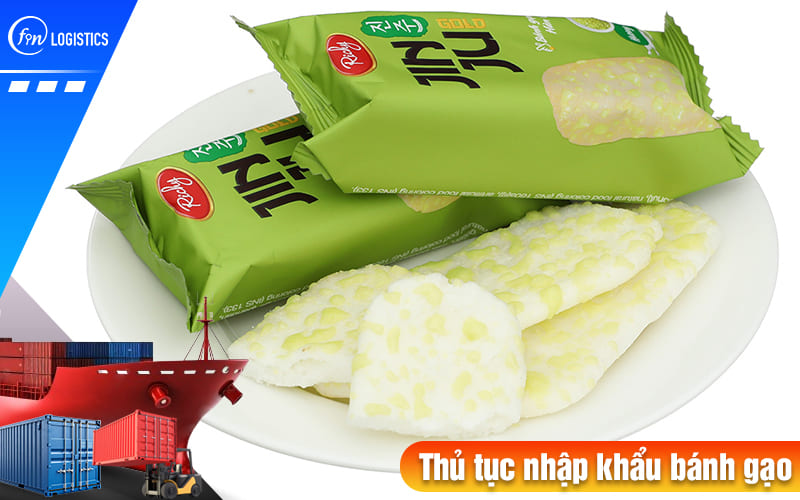 Hướng dẫn chi tiết từng bước thủ tục nhập khẩu bánh gạo nước ngoài về Việt Nam 8 Thu-tuc-nhap-khau-banh-gao