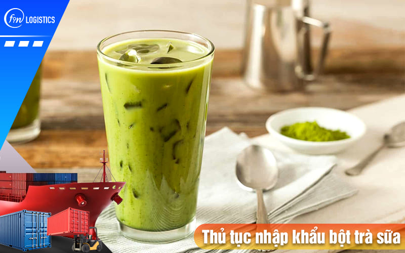 Thu-tuc-nhap-khau-bot-tra-sua