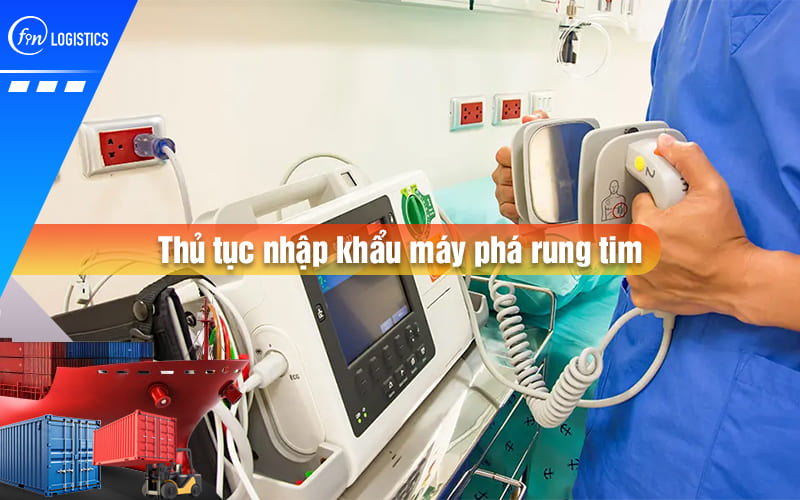 Thủ tục nhập khẩu máy phá rung tim – ICD (máy sốc điện) từ nước ngoài về Việt Nam