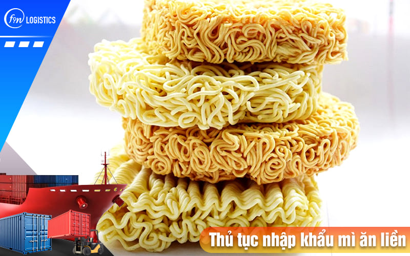 Thu-tuc-nhap-khau-mi-an-lien