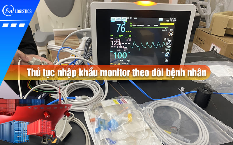 Tìm hiểu chi tiết quy trình thực hiện thủ tục nhập khẩu Monitor theo dõi bệnh nhân