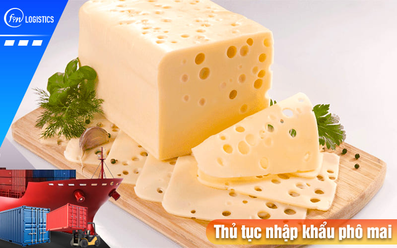 Thu-tuc-nhap-khau-pho-mai