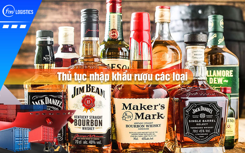Từng bước thực hiện thủ tục nhập khẩu rượu các loại về thị trường Việt Nam tiêu thụ