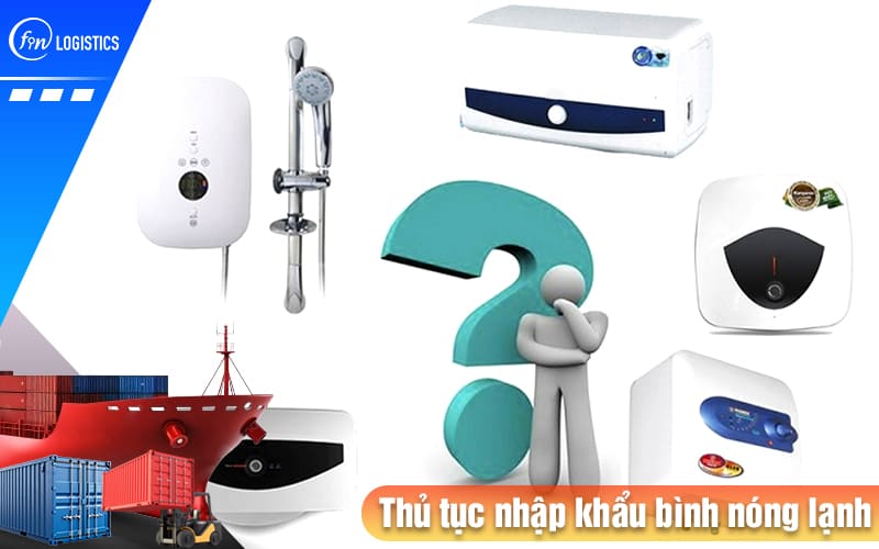 Hướng dẫn chi tiết từng bước thực hiện thủ tục nhập khẩu bình nóng lạnh các loại 7 Thu-tuc-nhap-khau-binh-nong-lanh