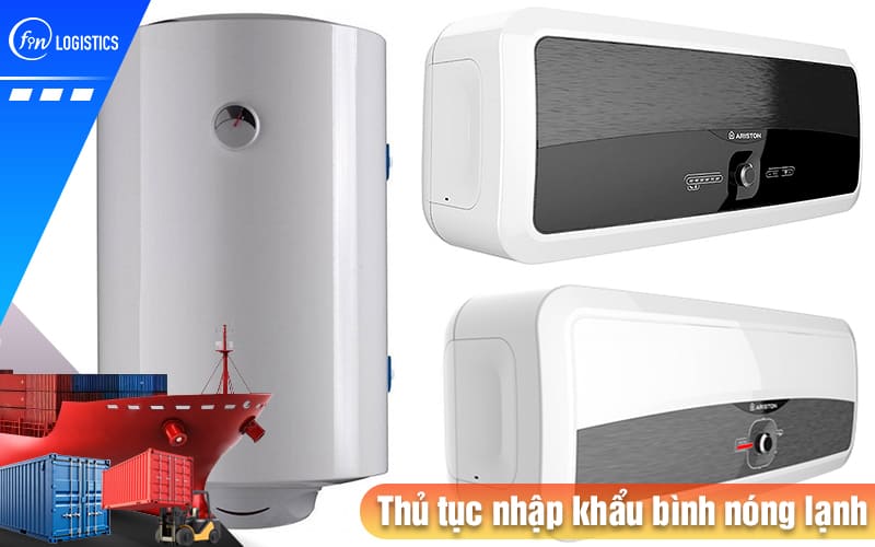 Hướng dẫn chi tiết từng bước thực hiện thủ tục nhập khẩu bình nóng lạnh các loại 9 Thu-tuc-nhap-khau-binh-nong-lanh