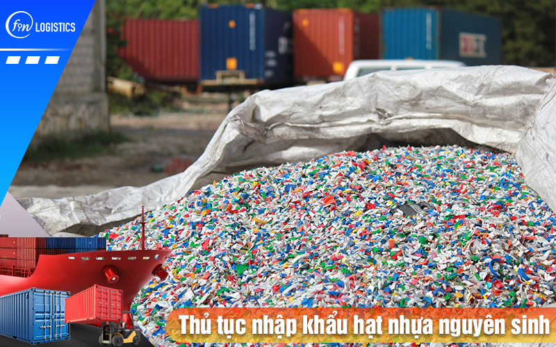 Tìm hiểu cụ thể từng bước xử lý thủ tục nhập khẩu hạt nhựa nguyên sinh mới nhất 7 Thu-tuc-nhap-khau-hat-nhua-nguyen-sinh