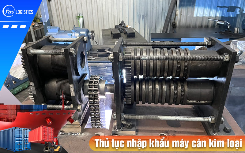 Doanh nghiệp cần lưu ý những gì khi tiến hành thủ tục nhập khẩu máy cán kim loại? 9 Thu-tuc-nhap-khau-may-can-kim-loai