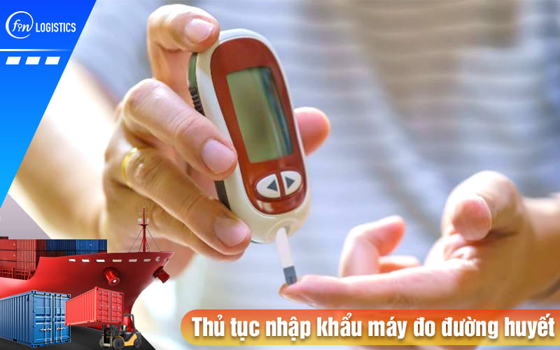 Những điều doanh nghiệp cần lưu ý khi làm thủ tục nhập khẩu máy đo đường huyết 6 Thu-tuc-nhap-khau-may-do-duong-huyet