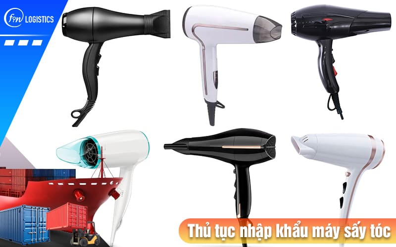 Thủ tục nhập khẩu máy sấy tóc các loại theo quy định pháp lý mới nhất như thế nào? 9 Thu-tuc-nhap-khau-may-say-toc