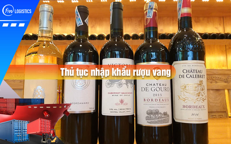 Các bước xử lý thủ tục nhập khẩu rượu vang từ nước ngoài về đến thị trường nội địa