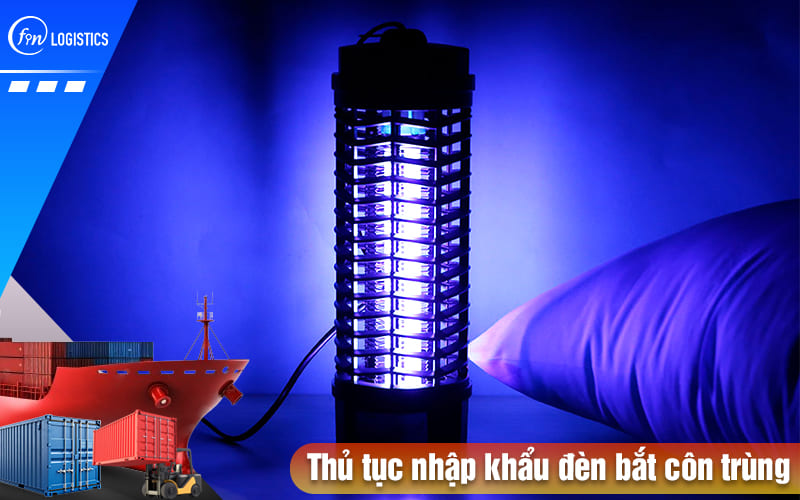 Thu-tuc-nhap-khau-den-bat-con-trung