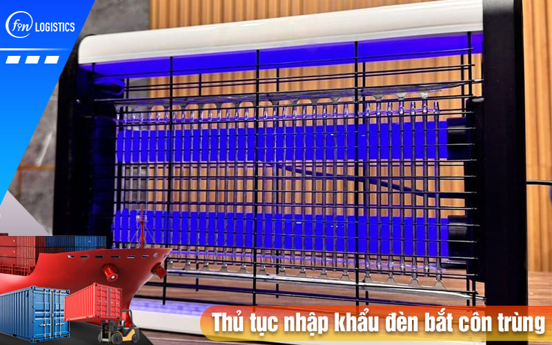 Thu-tuc-nhap-khau-den-bat-con-trung