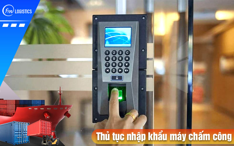 Thu-tuc-nhap-khau-may-cham-cong