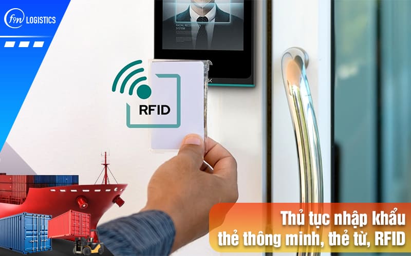 Thu-tuc-nhap-khau-the-thong-minh-the-tu-rfid