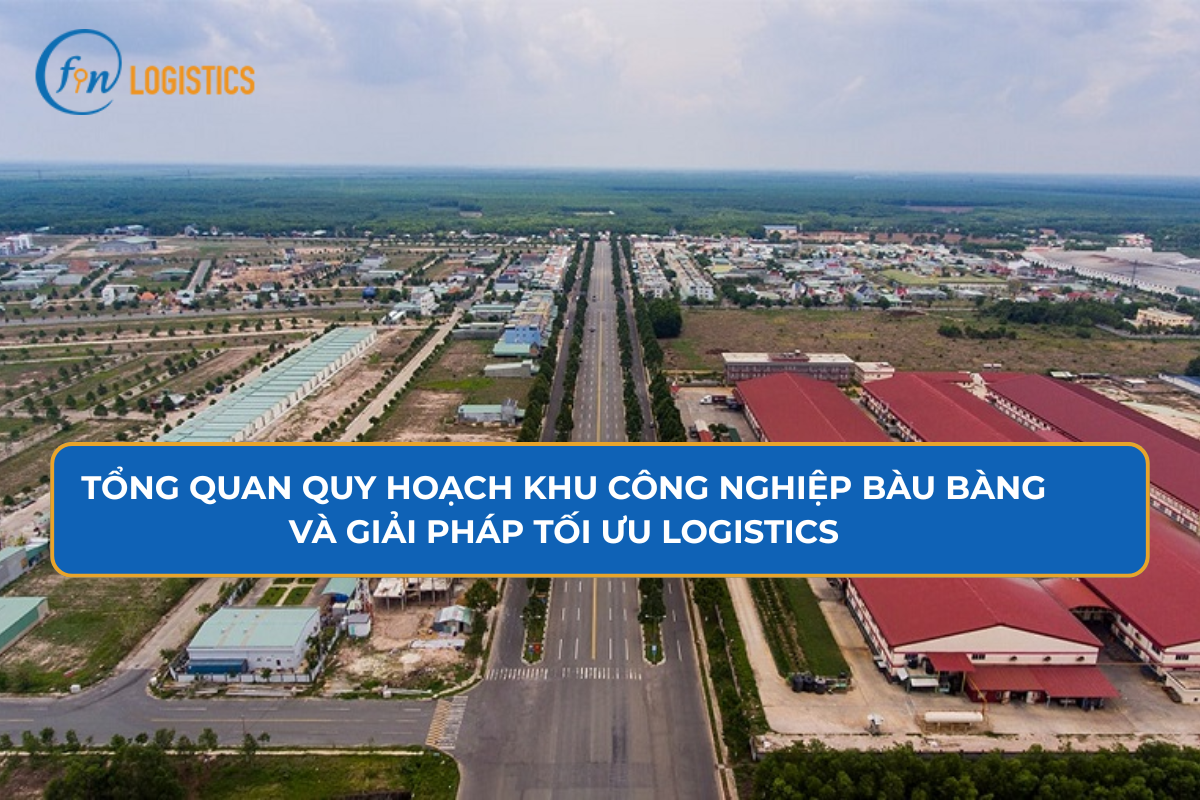 Tổng quan quy hoạch khu công nghiệp Bàu Bàng và giải pháp tối ưu logistics