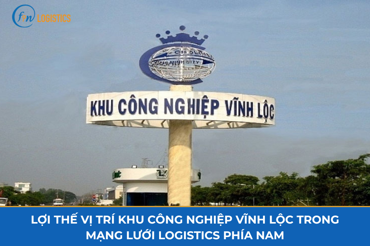 Lợi thế vị trí khu công nghiệp Vĩnh Lộc trong mạng lưới logistics phía Nam