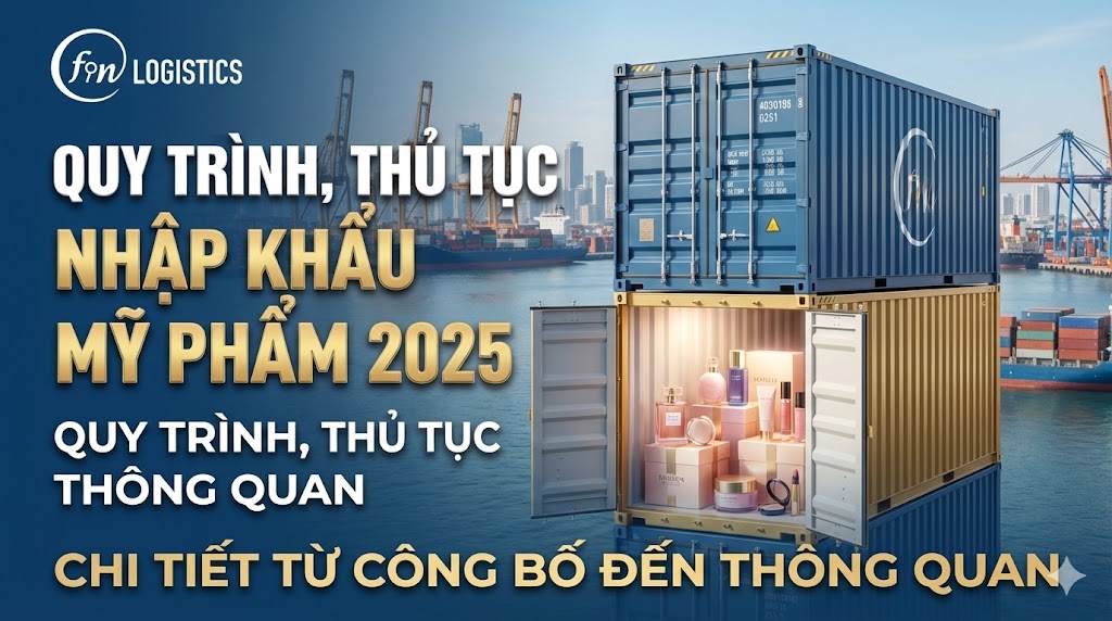 Quy trình, thủ tục nhập khẩu mỹ phẩm 2025 chi tiết từ công bố đến thông quan