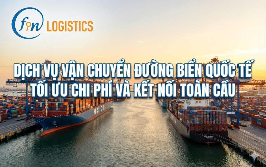 Dịch vụ vận chuyển đường biển quốc tế tối ưu chi phí và kết nối toàn cầu