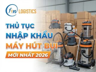 thu tuc nhap khau may hut bui Finlogistics https://www.finlogistics.vn