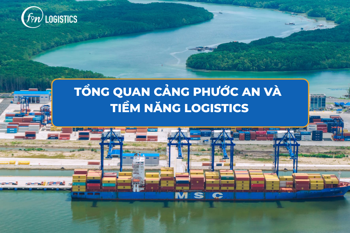 Tổng quan cảng Phước An và tiềm năng Logistics